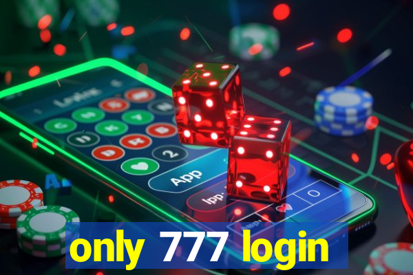 only 777 login