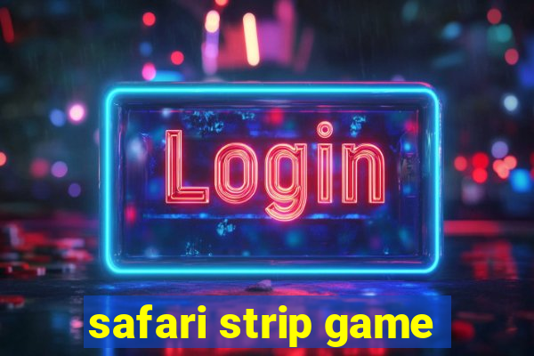 safari strip game