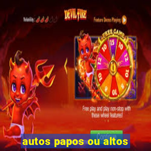 autos papos ou altos