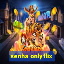 senha onlyflix