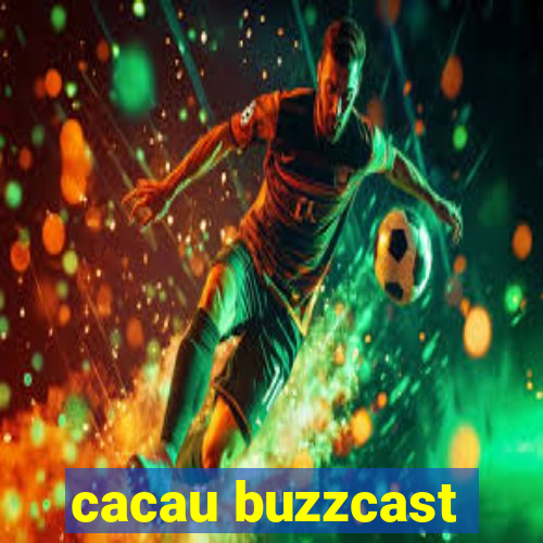 cacau buzzcast