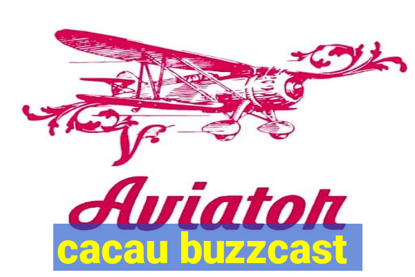 cacau buzzcast