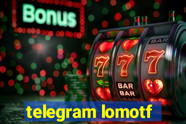 telegram lomotf