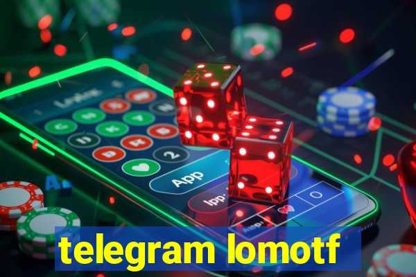 telegram lomotf