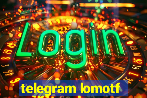 telegram lomotf