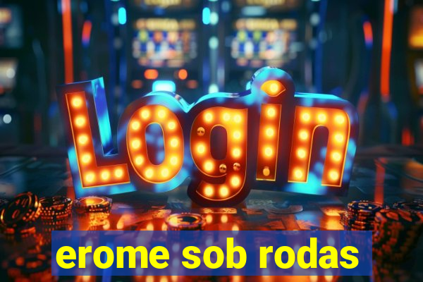 erome sob rodas