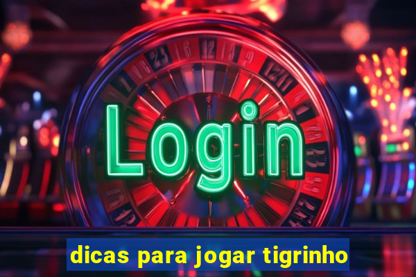 dicas para jogar tigrinho