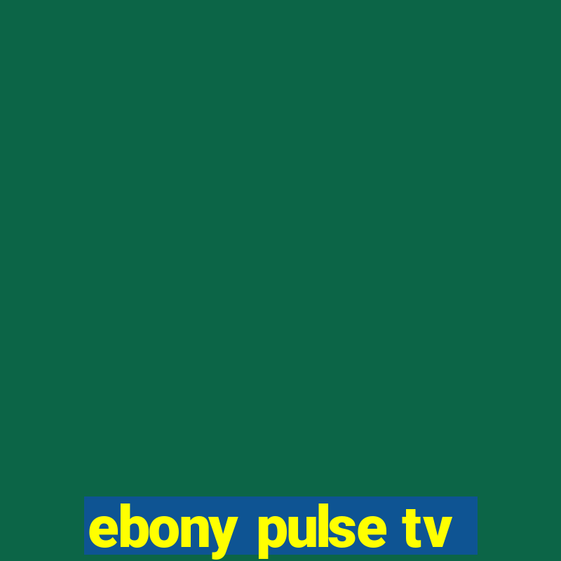 ebony pulse tv