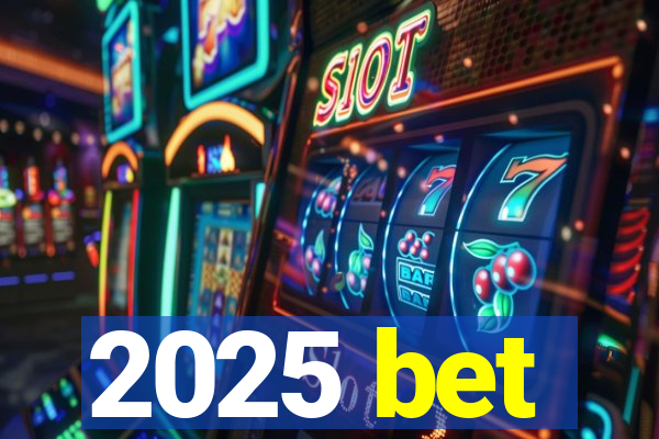 2025 bet