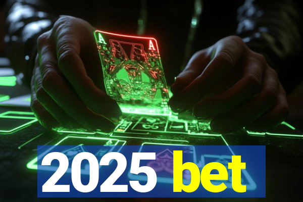 2025 bet