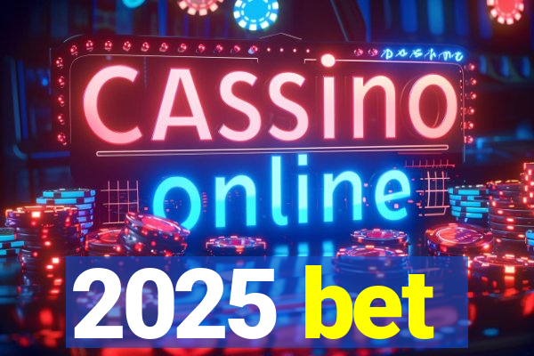 2025 bet