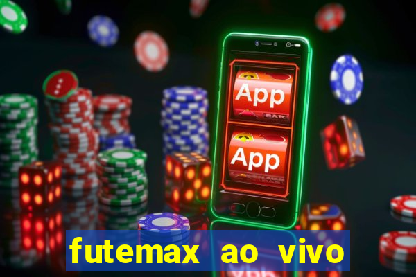 futemax ao vivo futebol ao vivo