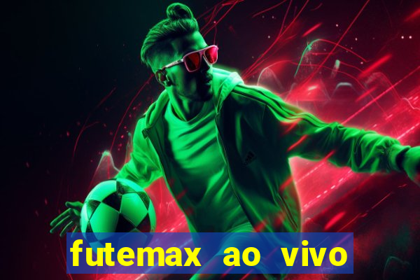 futemax ao vivo futebol ao vivo