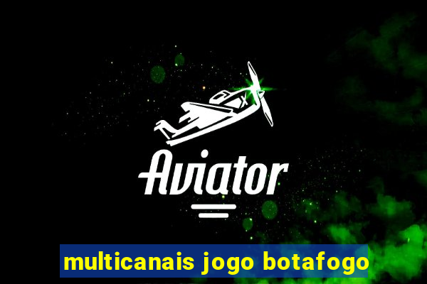 multicanais jogo botafogo