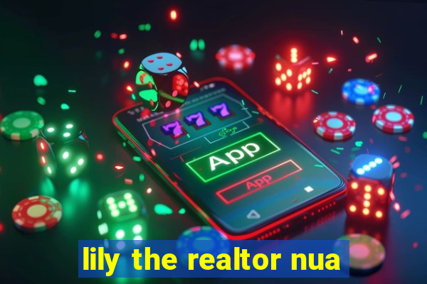 lily the realtor nua