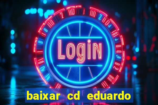 baixar cd eduardo costa as 40 melhores