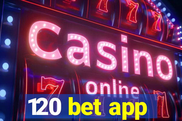 120 bet app