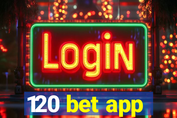 120 bet app