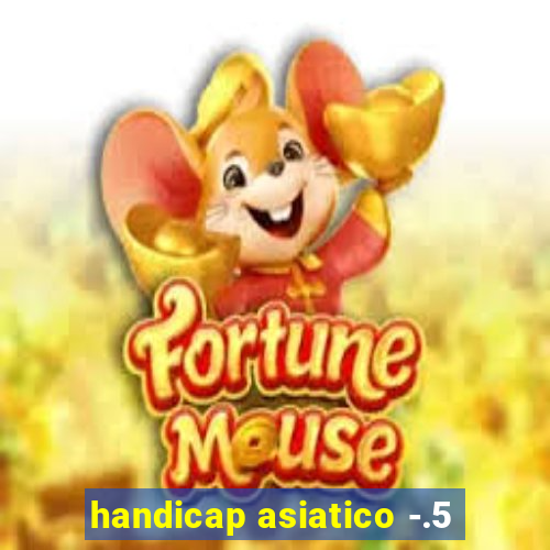 handicap asiatico -.5