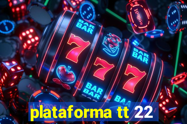 plataforma tt 22