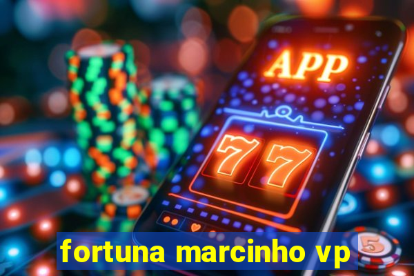 fortuna marcinho vp