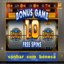 sonhar com boneca jogo do bicho