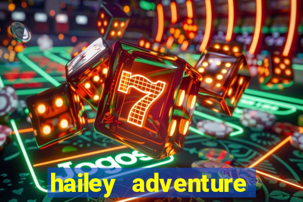 hailey adventure mod apk unlimited money