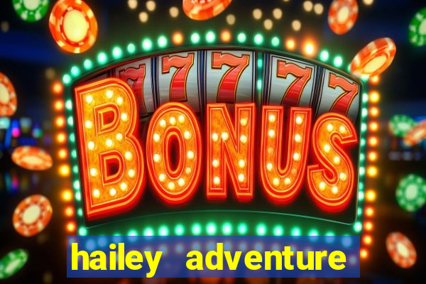 hailey adventure mod apk unlimited money