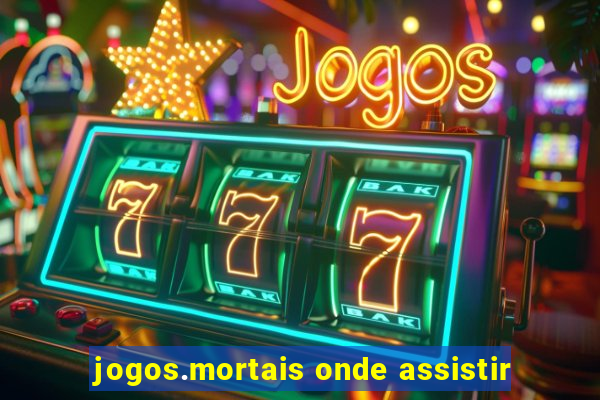 jogos.mortais onde assistir