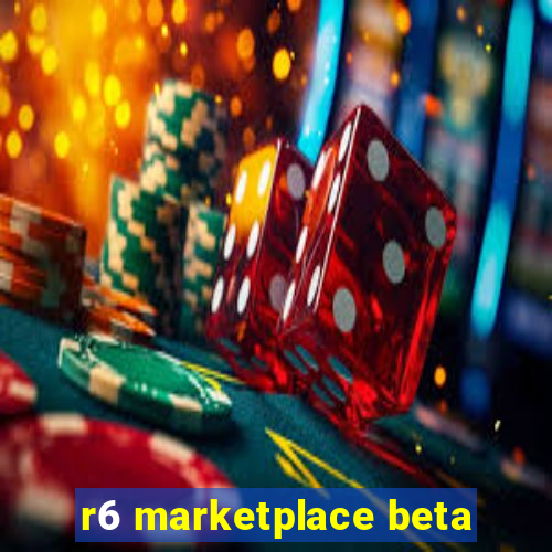 r6 marketplace beta