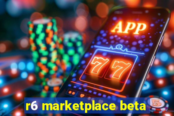 r6 marketplace beta