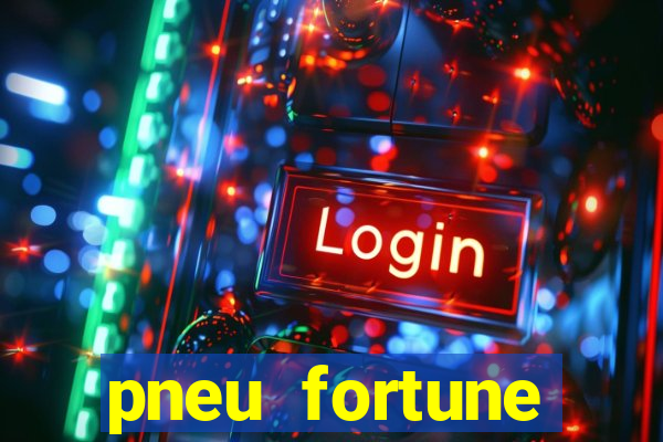 pneu fortune reclame aqui