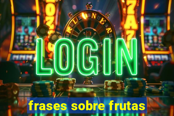 frases sobre frutas