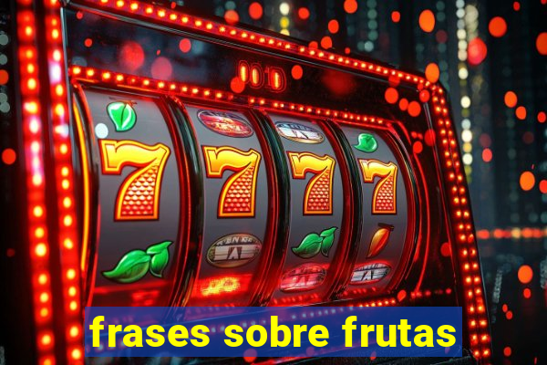 frases sobre frutas