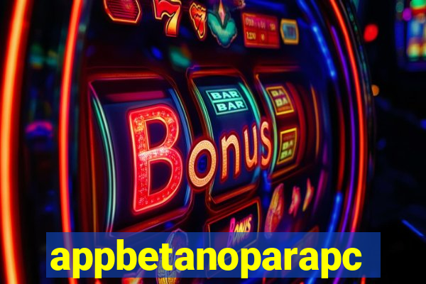 appbetanoparapc