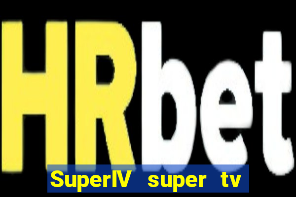 SuperIV super tv ao vivo super tv ao