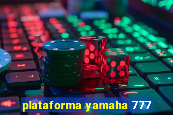 plataforma yamaha 777