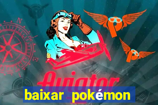 baixar pokémon mundos elementais