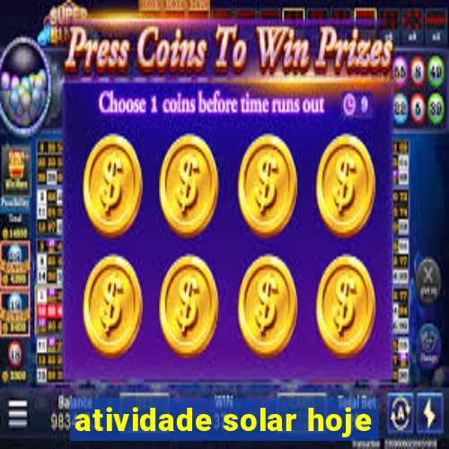 atividade solar hoje