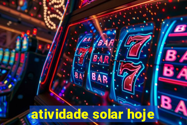 atividade solar hoje