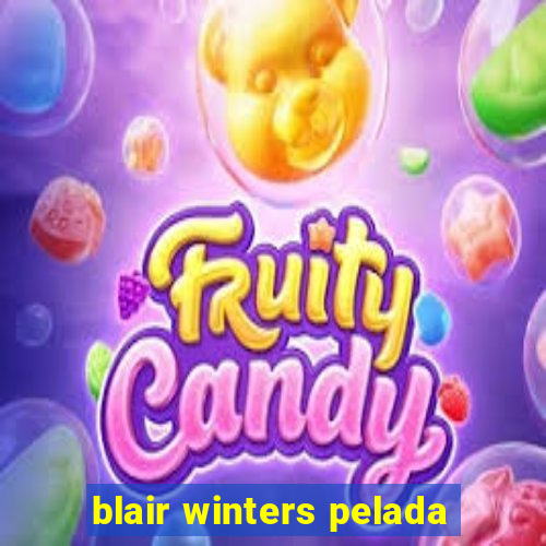 blair winters pelada