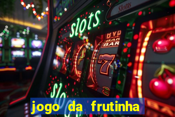 jogo da frutinha para ganhar dinheiro