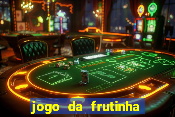 jogo da frutinha para ganhar dinheiro