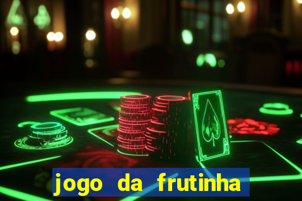 jogo da frutinha para ganhar dinheiro