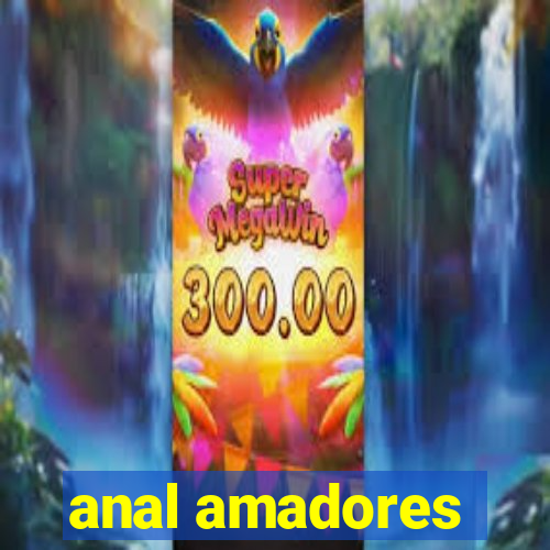 anal amadores