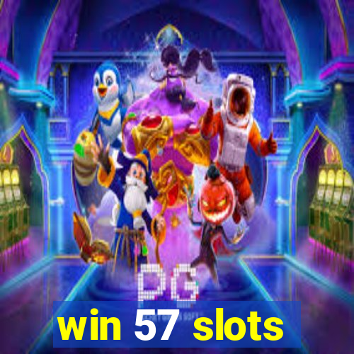 win 57 slots