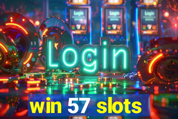 win 57 slots