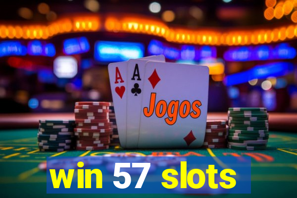 win 57 slots