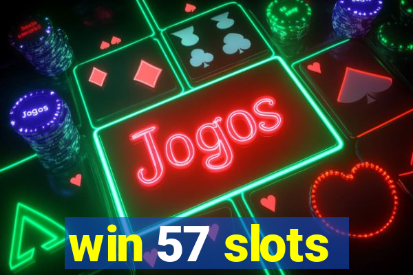 win 57 slots