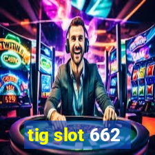 tig slot 662